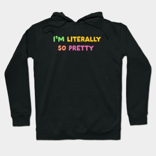 I'm literally so pretty Hoodie